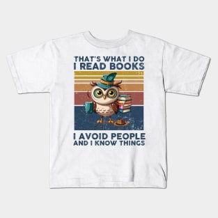 That What I Do I Read Books I Avoid People And I Know Thing Kids T-Shirt